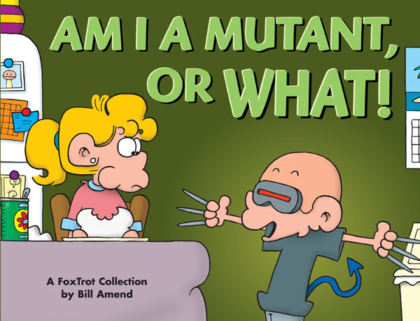 Am I a Mutant, or What! (2004) by Bill Amend Am I a Mutant, or What! (2004) by Bill Amend