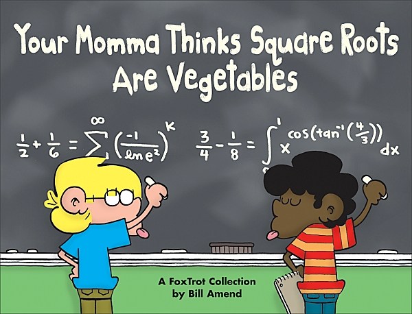 Your Momma Thinks Square Roots Are Vegetables (2003) by Bill Amend Your Momma Thinks Square Roots Are Vegetables (2003) by Bill Amend