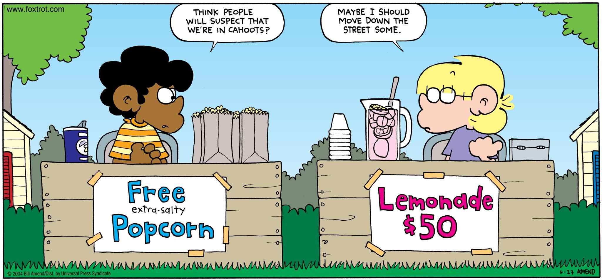 FoxTrot by Bill Amend June 27, 2004 - Summer Comics - Marcus: Think people will suspect we're in cahoots? Jason: Maybe I should move down the street some.